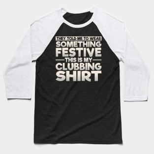 This Is My Festive Clubbing Shirt Baseball T-Shirt